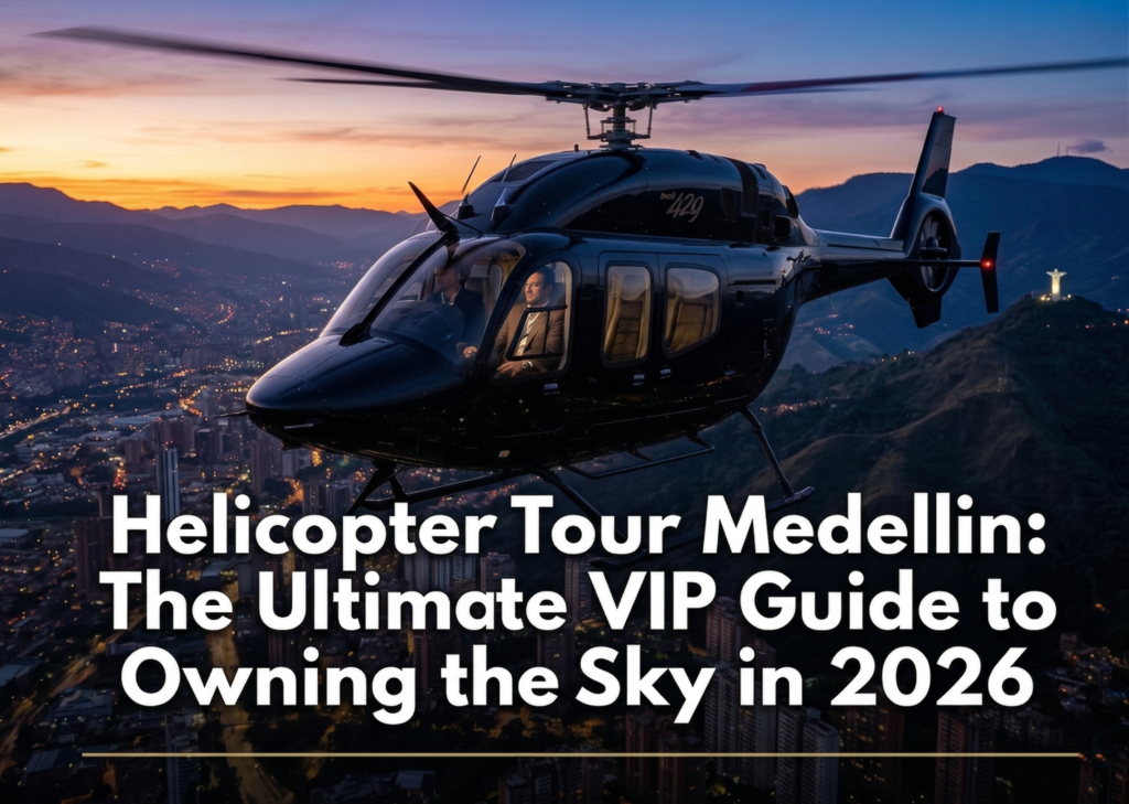 Helicopter Tour Medellin: The Ultimate VIP Guide to Owning the Sky in 2026