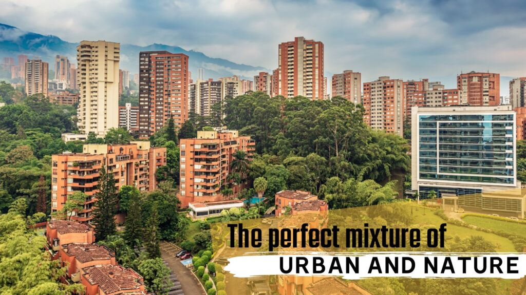 Medellin is the perfect mix of urban design and natural beauty