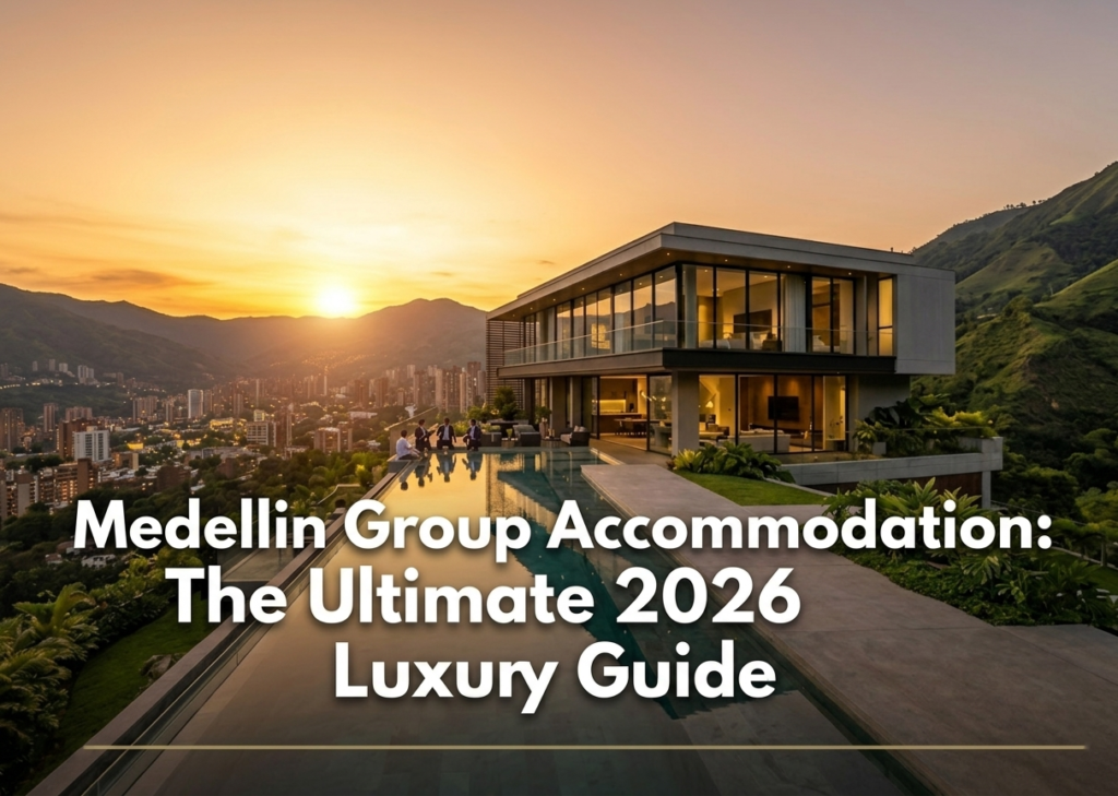 Medellin Group Accommodation: The Ultimate 2026 Luxury Guide